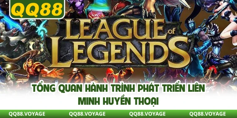Tổng quan hành trình phát triển Liên Minh Huyền Thoại